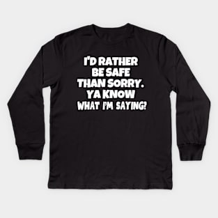 Better be safe than sorry! Kids Long Sleeve T-Shirt